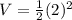V=\frac{1}{2}(2)^2