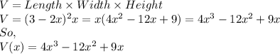 V = Length\times Width\times Height\\V = (3 - 2x)^2x = x(4x^2-12x+9) = 4x^3-12x^2+9x\\So,\\V(x) = 4x^3-12x^2+9x