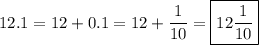 12.1=12+0.1=12+\dfrac{1}{10}=\boxed{12\frac{1}{10}}