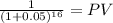 \frac{1}{(1 + 0.05)^{16} } = PV