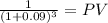 \frac{1}{(1 + 0.09)^{3} } = PV