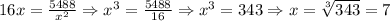 16x=\frac{5488}{x^2}\Rightarrow x^3=\frac{5488}{16}\Rightarrow x^3=343\Rightarrow x=\sqrt[3]{343}=7