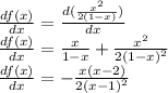 \frac{df(x)}{dx} = \frac{d(\frac{x^2}{2(1-x)})}{dx} \\\frac{df(x)}{dx}  =\frac{x}{1-x}  + \frac{x^2}{2(1-x)^2} \\\frac{df(x)}{dx} = -\frac{x(x-2)}{2(x-1)^2}