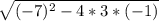 \sqrt{(-7)^{2} -4*3*(-1)}