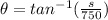 \theta=tan^{-1}(\frac{s}{750} )