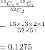\frac{^{13}C_1\times ^{13}C_1}{^{52}C_2}\\\\=\frac{13\times 13\times 2\times 1}{52\times 51}\\\\=0.1275