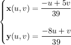 \begin{cases}\mathbf x(u,v)=\dfrac{-u+5v}{39}\\\\\mathbf y(u,v)=\dfrac{-8u+v}{39}\end{cases}