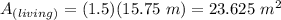 A_{(living)}=(1.5)(15.75\ m)=23.625\ m^2