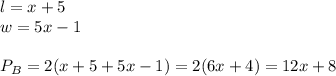 l=x+5 \\ w=5x-1 \\ \\&#10;P_B=2(x+5+5x-1)=2(6x+4)=12x+8