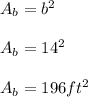 A_{b}=b^2 \\ \\ A_{b}=14^2 \\ \\ A_{b}=196ft^2