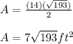 A=\frac{(14)(\sqrt{193})}{2} \\ \\ A=7\sqrt{193}ft^2