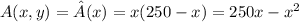 A(x,y)=\hat A(x)=x(250-x)=250x-x^2