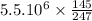 5.5.10^6\times\frac{145}{247}