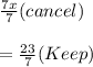 \frac{7x}{7}  (cancel) \\ \\ =   \frac{23}{7} (Keep)