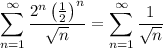 \displaystyle\sum_{n=1}^\infty\frac{2^n\left(\frac12\right)^n}{\sqrt n}=\sum_{n=1}^\infty\frac1{\sqrt n}