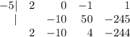 \begin{array}{rrrrr}-5| & 2 & 0 & -1 & 1\\|& & -10 & 50 & -245\\& 2 & -10 & 4 & -244\\\end{array}\\