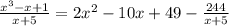 \frac{x^{3} - x + 1 }{x + 5} = 2x^{2} - 10x + 49 - \frac{ 244}{x + 5 }