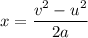 x=\dfrac{v^2-u^2}{2a}