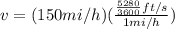 v=(150mi/h)(\frac{\frac{5280}{3600}ft/s}{1mi/h})