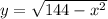 y=\sqrt{144-x^{2}}