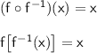 \mathsf{(f\circ f^{-1})(x)=x}\\\\ \mathsf{f\big[f^{-1}(x)\big]=x}\\\\