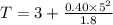 T = 3 + \frac{0.40\times 5^2}{1.8}