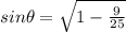 sin\theta=\sqrt{1-\frac{9}{25}}