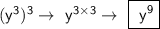 \sf(y^3)^3\rightarrow~y^{3\times3}\rightarrow~\boxed{\sf~y^9}