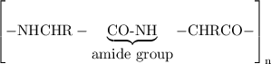 \rm \left[-NHCHR-\underbrace{\hbox{CO-NH}}_{\hbox{amide group}}-CHRCO-\right]_{n}