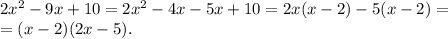 2 x^{2} -9x+10=2 x^{2} -4x-5x+10=2x(x-2)-5(x-2)= \\ =(x-2)(2x-5).