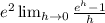 e^{2}  \lim_{h \to 0}  \frac{ e^{h} - 1}{h} &#10;