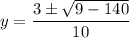 y=\dfrac{3\pm\sqrt{9-140}}{10}