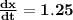 \mathbf{\frac{dx}{dt} = 1.25}