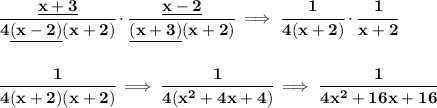 \bf \cfrac{\underline{x+3}}{4\underline{(x-2)}(x+2)}\cdot \cfrac{\underline{x-2}}{\underline{(x+3)}(x+2)}\implies \cfrac{1}{4(x+2)}\cdot \cfrac{1}{x+2}&#10;\\\\\\&#10;\cfrac{1}{4(x+2)(x+2)}\implies \cfrac{1}{4(x^2+4x+4)}\implies \cfrac{1}{4x^2+16x+16}