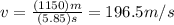 v=\frac{(1150)m}{(5.85)s}=196.5m/s