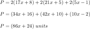 P=2(17x+8)+2(21x+5)+2(5x-1)\\ \\P=(34x+16)+(42x+10)+(10x-2)\\ \\P=(86x+24)\ units
