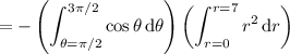 =-\displaystyle\left(\int_{\theta=\pi/2}^{3\pi/2}\cos\theta\,\mathrm d\theta\right)\left(\int_{r=0}^{r=7}r^2\,\mathrm dr\right)