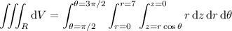 \displaystyle\iiint_R\mathrm dV=\int_{\theta=\pi/2}^{\theta=3\pi/2}\int_{r=0}^{r=7}\int_{z=r\cos\theta}^{z=0}r\,\mathrm dz\,\mathrm dr\,\mathrm d\theta