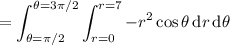 =\displaystyle\int_{\theta=\pi/2}^{\theta=3\pi/2}\int_{r=0}^{r=7}-r^2\cos\theta\,\mathrm dr\,\mathrm d\theta