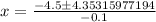 x=\frac{-4.5\pm4.35315977194}{-0.1}