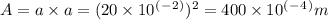 A=a \times a=(20 \times 10^(^-^2^))^2=400 \times 10^(^-^4^) m