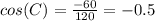 cos(C)=\frac{-60}{120}=-0.5