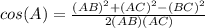 cos(A)=\frac{(AB)^{2}+(AC)^{2}-(BC)^{2}}{2(AB)(AC)}