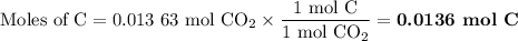 \text{Moles of C} = \text{0.013 63 mol CO}_{2} \times \dfrac{\text{1 mol C}}{\text{1 mol CO}_{2}} = \textbf{0.0136 mol C}