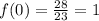 f(0)=\frac{28}{23}=1