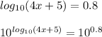 log_{10}(4x+5)=0.8\\\\10^{log_{10}(4x+5)}=10^{0.8}