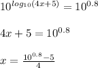 10^{log_{10}(4x+5)}=10^{0.8}\\\\4x+5= 10^{0.8}\\\\x=\frac{10^{0.8}-5}{4}