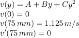 v(y)= A+ By +Cy^2 \\v(0) = 0\\v(75 \, mm) = 1.125 \, m/s\\v'(75 \, mm) = 0\\