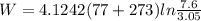 W=4.1242(77+273)ln\frac{7.6}{3.05}