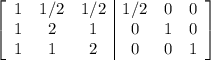 \left[\begin{array}{ccc|ccc}1&1/2&1/2&1/2&0&0\\1&2&1&0&1&0\\1&1&2&0&0&1\end{array}\right]